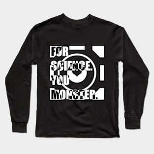 For Science. You Monster (white) Long Sleeve T-Shirt